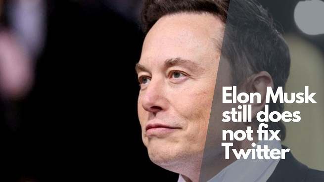 Elon Musk still does not fix Twitter